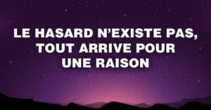 Le hasard n’existe pas.