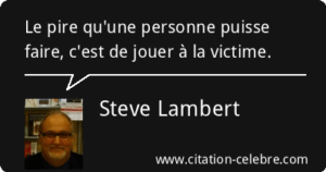 Nous sommes victime bien plus souvent que nous le pensons.