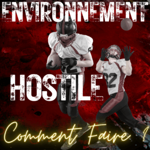 Environnement hostile : Comment faire ?