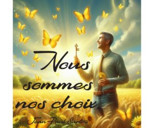 Nous sommes la conséquence de nos choix.