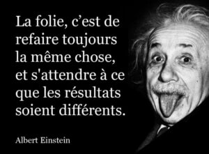 « Les mêmes actions génèrent les mêmes résultats »